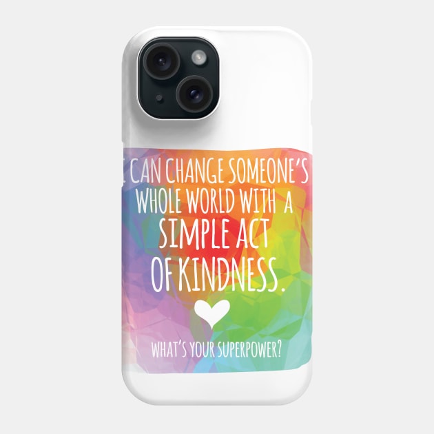 Kindness Superpower Phone Case by be happy