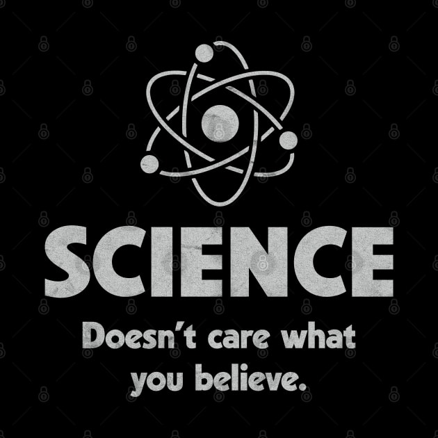 Science doesn't care what you believe. by NineBlack