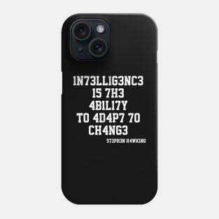 Intelligence Is The Ability To Adapt To Change - S. Hawking Phone Case