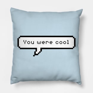 You were cool Pillow