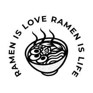 Ramen Is Love Ramen Is Life T-Shirt