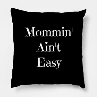 Mommin' Ain't Easy Pillow