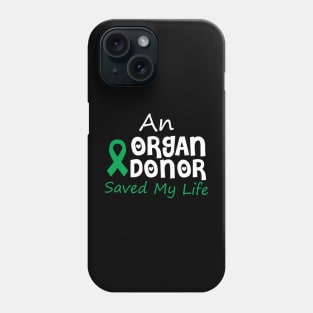 An Organ Donor Saved My Life Phone Case