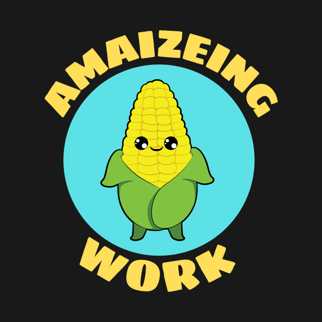 Amaizeing Work | Corn Pun by Allthingspunny