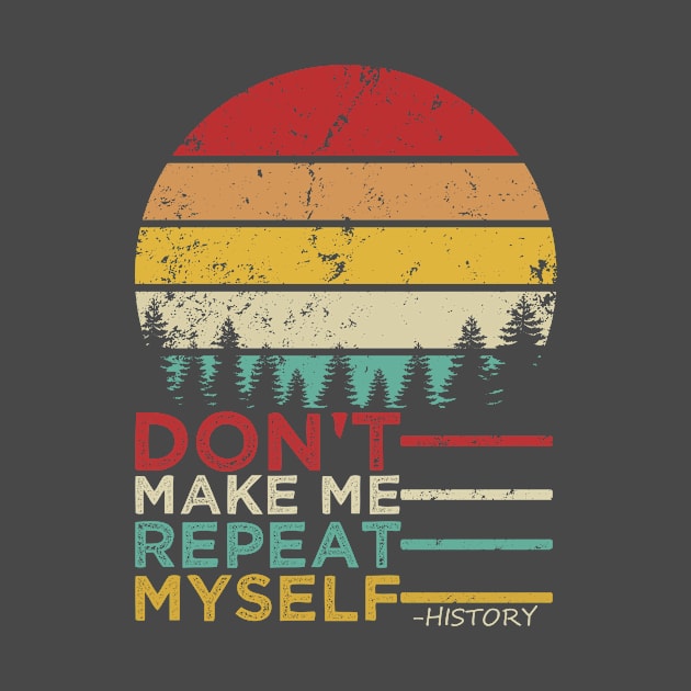 Don't Make Me Repeat Myself, History - vintage by Gtrx20