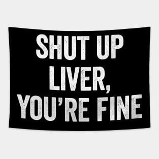 Shut Up Liver Youre Fine Tapestry