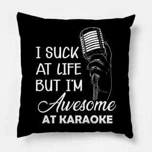 Karaoke - I suck at life but I'm awesome at karaoke Pillow