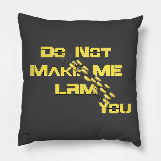 Do Not Make Me LRM You Pillow by AgelessGames