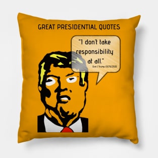 Great POTUS Quotes - Trump I Don't Take Responsibility Pillow