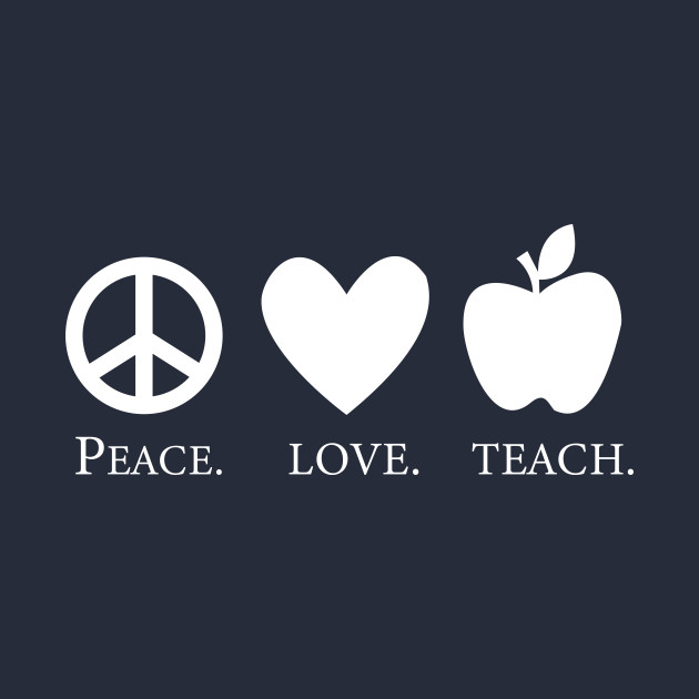 Peace Love Teach by animericans