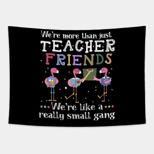 We're More Than Just Teacher Friends Flamingo T-shirt Tapestry