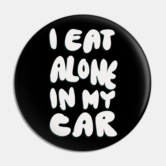 I Eat Alone in My Car Pin by CraigMay