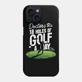 Doctor's Rx: 18 Holes Of Golf A Day, Golf Phone Case