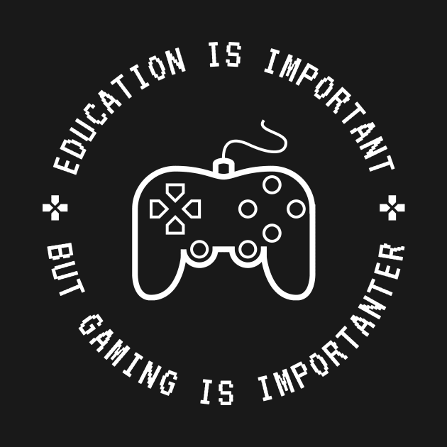 Education Is Important But Gaming Is Importanter by Lasso Print