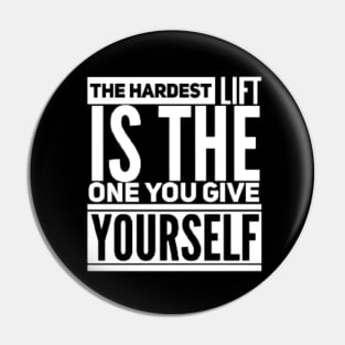 The Hardest Lift is The One You Give Yourself Pin