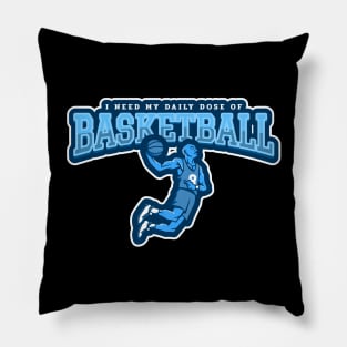 I Need My Daily Dose Of Basketball Pillow