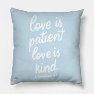 Love is patient. Love is kind. 1 Corinthians 13:4 Pillow