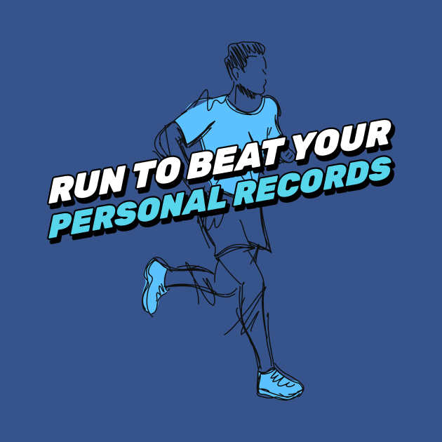 Run To Beat Your Personal Records Running by TheFireInsideTeeShop