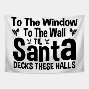 To The Window To The Wall Til Santa Decks These Halls Xmas Tapestry