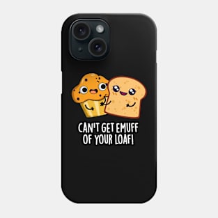 Can't Get Emuff Of Your Loaf Cute Food Pun Phone Case