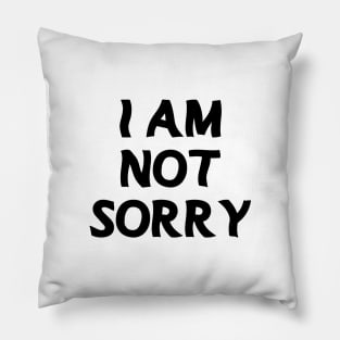 i am not sorry Pillow