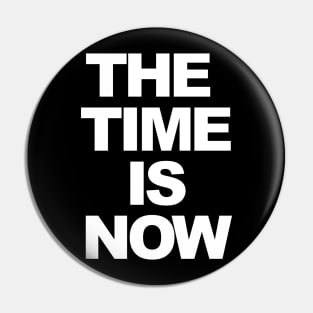 THE TIME IS NOW Pin