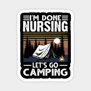 I'M Done Nursing Let'S Go Camping Magnet