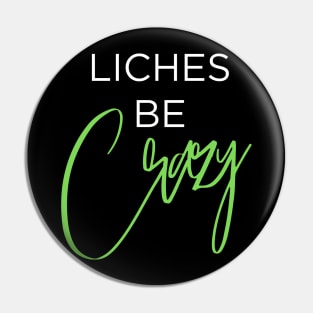 Liches be Crazy (white and green) Pin