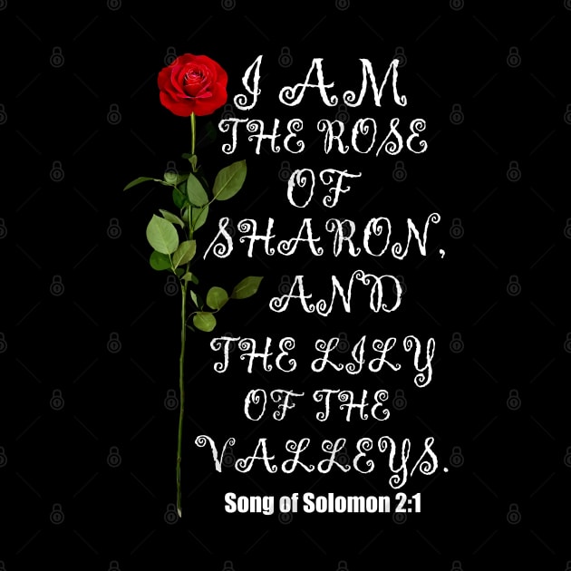 I Am The Rose Of Sharon And Lily Of The Valley Christian Design by Merchweaver