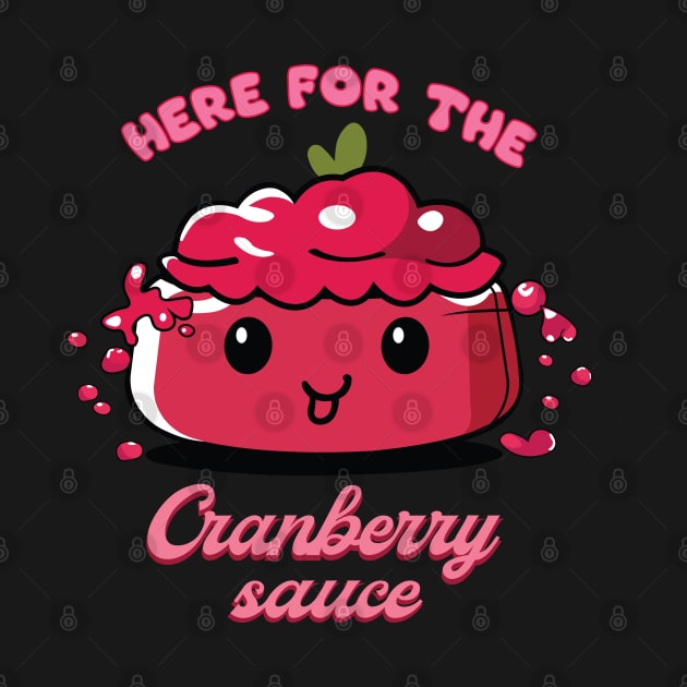 Here For The Cranberry Sauce | Cranberry Sauce | Thanksgiving Shirt by KnockingLouder