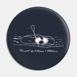 That's How I Roll Whitewater Kayaking Graphic for White Water Kayakers Pin
