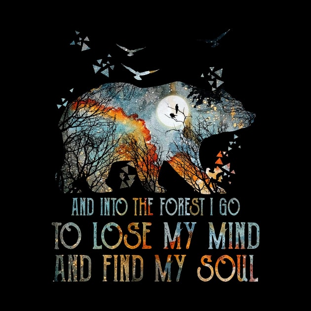 Bear And Into The Forest I Go To Lose My Mind And Find My Soul by Jenna Lyannion