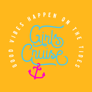 Girls Cruise Good Vibes Happen On The Tides T-Shirt