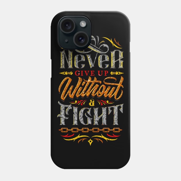 Never Give Up Without A Fight - Typography Inspirational Quote Design Great For Any Occasion Phone Case by TeesHood