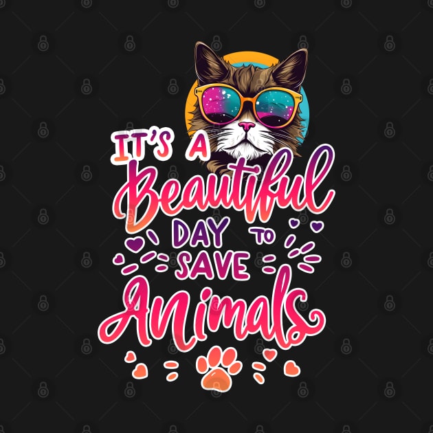 It’s a Beautiful Day to Save Animals T-Shirt | Cute and Funny Animal Lover Tee by Abystoic