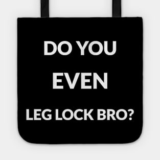 BJJ shirt-Do you even leg lock bro? Tote