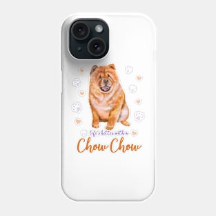 Life's Better with a Chow Chow! Especially for Chow Chow Dog Lovers! Phone Case