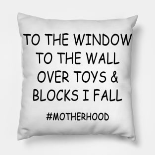 To The Window To The Wall Over Toys & Blocks I Fall #Motherhood Shirt Pillow