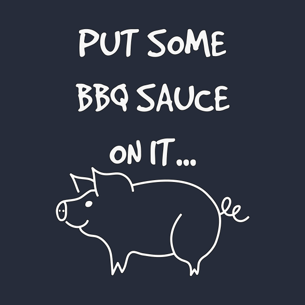 Put Some BBQ Sauce on it Bacon Grilling Grillmaster by rayrayray90