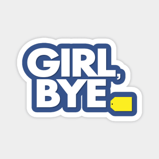 Girl, Bye - Funny Magnet