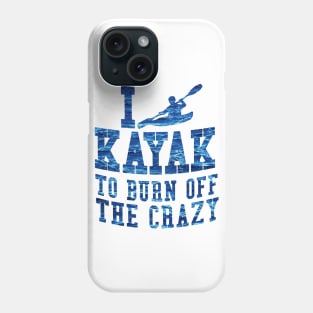 i kayak to burn off the crazy Phone Case