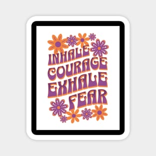 Inhale Courage - Exhale Fear Magnet