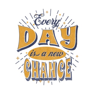 Every Day is a new Chance T-Shirt