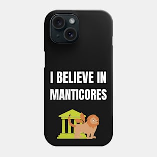 I believe in Manticores Phone Case