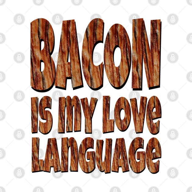 Bacon Is My Love Language by Duds4Fun