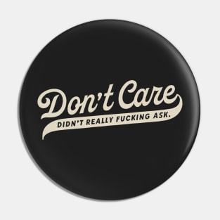 Don't Care, Didn't Ask. Pin