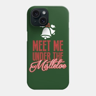 Meet Me Under the Mistletoe Phone Case