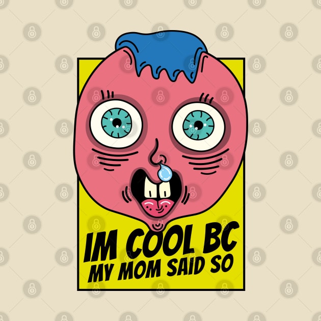 I'm cool because my mom said so, dumb kid by Sourdigitals