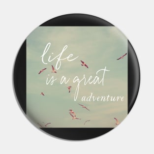 Life Is A Great Adventure Pin