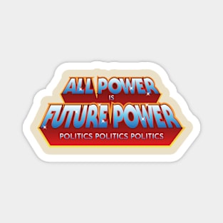 All Power Is Future Power Magnet